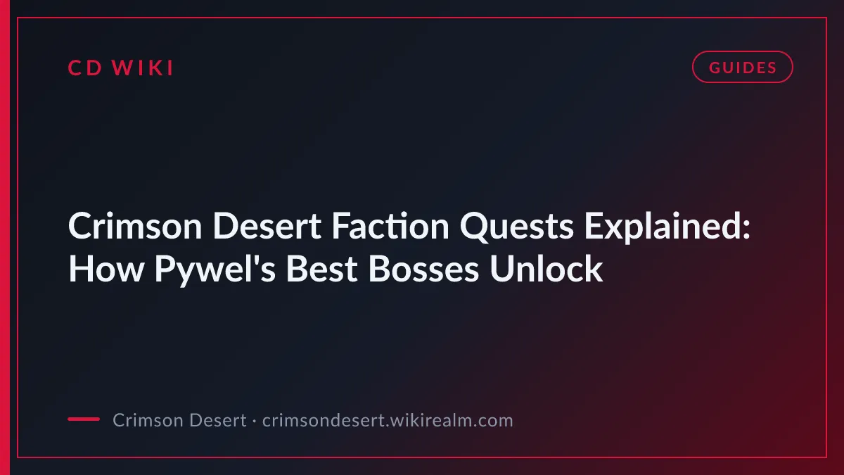 Crimson Desert Faction Quests Explained: How Pywel's Best Bosses Unlock