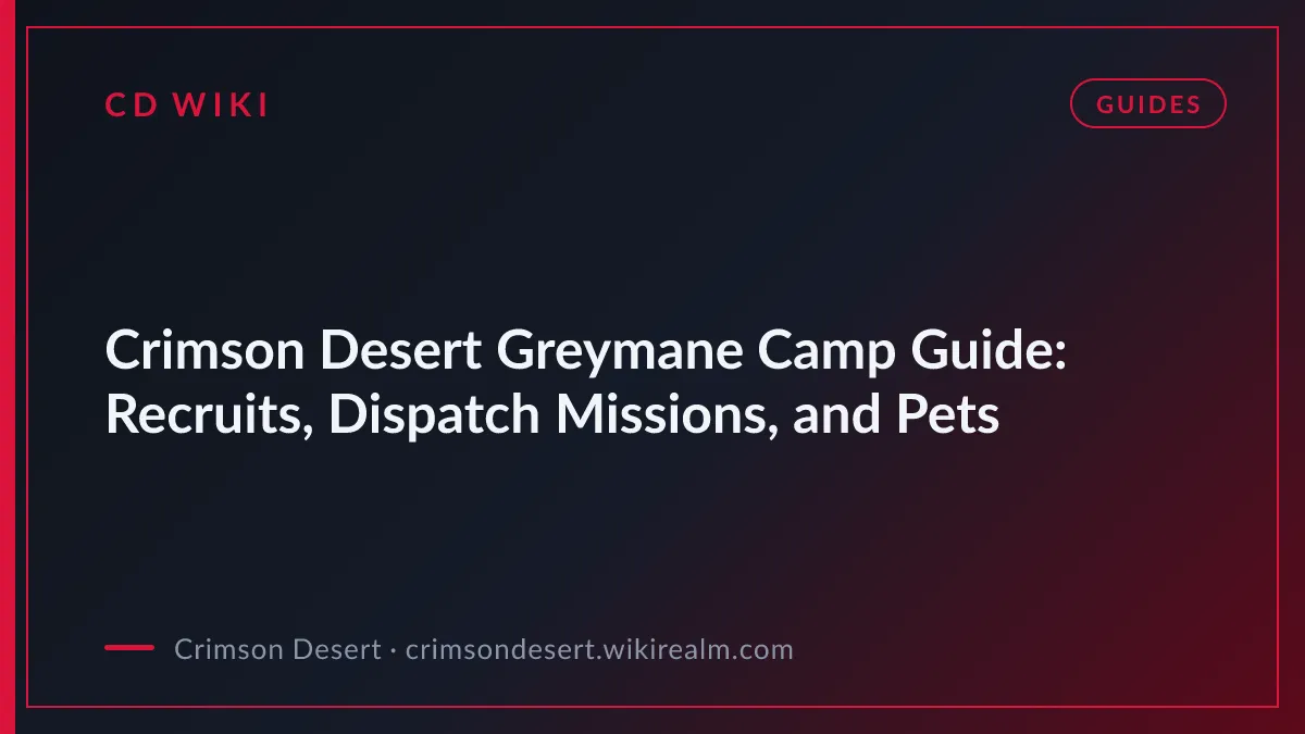 Crimson Desert Greymane Camp Guide: Recruits, Dispatch Missions, and Pets