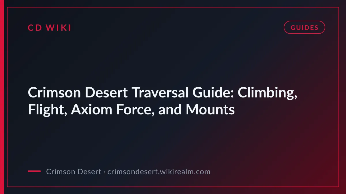 Crimson Desert Traversal Guide: Climbing, Flight, Axiom Force, and Mounts